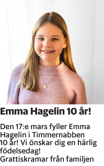 Den 17:e mars fyller Emma Hagelin i Timmernabben 10 år! Vi önskar dig en härlig födelsedag! Grattiskramar från familjen
Barometern-Ot

Publiceringsdag: 20230317
Uppdaterad: 2023-03-09 07:50:48