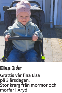 Grattis vår fina Elsa på 3 årsdagen.Stor kram från mormor och morfar i Åryd
Smålandsposten

Publiceringsdag: 20230525
Uppdaterad: 2023-05-16 12:04:53