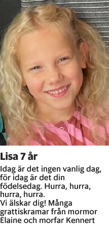 Idag är det ingen vanlig dag,för idag är det din födelsedag. Hurra, hurra, hurra, hurra.Vi älskar dig! Många grattiskramar från mormorElaine och morfar Kennert
Barometern-Ot

Publiceringsdag: 20230918
Uppdaterad: 2023-09-11 08:02:14