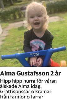 Hipp hipp hurra för våran älskade Alma idag.Grattispussar o kramarfrån farmor o farfar
Borås Tidning

Publiceringsdag: 20230917
Uppdaterad: 2023-09-11 14:59:23