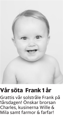 Grattis vår solstråle Frank på 1årsdagen! Önskar brorsan Charles, kusinerna Wille & Mila samt farmor & farfar!
Barometern-Ot

Publiceringsdag: 20251003
Uppdaterad: 2025-09-29 08:14:26