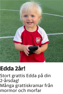 Stort grattis Edda på din 2-årsdag! Många grattiskramar från mormor och morfar
Barometern-Ot

Publiceringsdag: 20251006
Uppdaterad: 2025-10-01 08:16:14