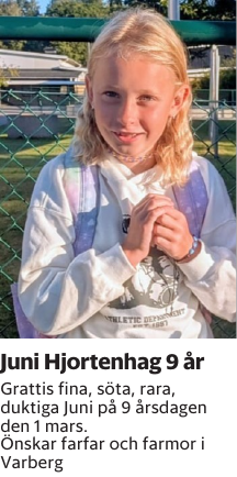 Grattis fina, söta, rara, duktiga Juni på 9 årsdagen den 1 mars.Önskar farfar och farmor i Varberg
Borås Tidning

Publiceringsdag: 20260301
Uppdaterad: 2026-02-06 08:14:09