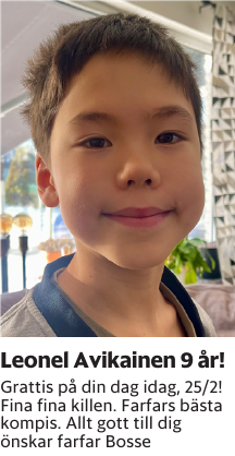 Grattis på din dag idag, 25/2!Fina fina killen. Farfars bästa kompis. Allt gott till dig önskar farfar Bosse
Borås Tidning

Publiceringsdag: 20260225
Uppdaterad: 2026-02-20 07:53:22