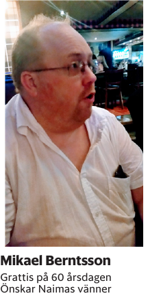 Grattis på 60 årsdagenÖnskar Naimas vänner
Borås Tidning

Publiceringsdag: 20260228
Uppdaterad: 2026-02-24 14:42:03