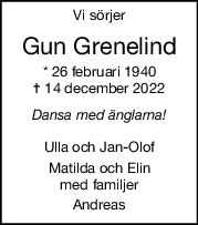 Vi sörjer
Gun Grenelind
* 26 februari 1940
= 14 december 2022
Dansa med änglarna!
Ulla och Jan-Olof
Matilda och Elin
med familjer
Andreas
