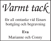Varmt tack 
för all omtanke vid Einars 
bortgång och begravning 
Eva 
Marianne och Conny 
