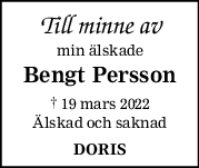 Till minne av
min älskade
Bengt Persson
† 19 mars 2022
Älskad och saknad
DORIS

