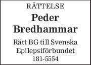 RÄTTELSE 
Peder 
Bredhammar 
Rätt BG till Svenska 
Epilepsiförbundet 
181-5554 
