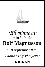 Till minne av
min älskade
Rolf Magnusson
† 19 september 2021
Saknar Dig så mycket
KICKAN
