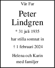 Vår Far
Peter
Lindgren
* 31 juli 1935
har stilla somnat in
 † 1 februari 2024
Helena och Karin
med familjer

