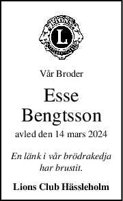 Vår Broder
Esse
Bengtsson
avled den 14 mars 2024
En länk i vår brödrakedja
har brustit.
Lions Club Hässleholm
