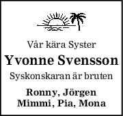 Vår kära Syster
Yvonne Svensson
Syskonskaran är bruten
Ronny, Jörgen
Mimmi, Pia, Mona

