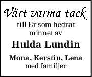 till Er som hedrat
minnet av
Hulda Lundin
Mona, Kerstin, Lena
med familjer
