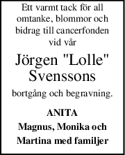 Ett varmt tack för all
omtanke, blommor och
bidrag till cancerfonden
vid vår
Jörgen "Lolle"
Svenssons
bortgång och begravning.
ANITA
Magnus, Monika och
Martina med familjer
