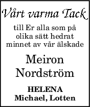 till Er alla som på
olika sätt hedrat
minnet av vår älskade
Meiron
Nordström
HELENA
Michael, Lotten
