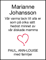 Marianne
Johansson
Vår varma tack till alla er
som på olika sätt 
hedrat minnet av
vår älskade mamma
PAUL, ANNLOUISE
med familjer
