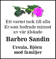 Ett varmt tack till alla
Er som hedrade minnet
av vår älskade
Barbro Sandin
Ursula, Björn 
med familjer
