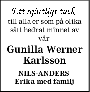 till alla er som på olika
sätt hedrat minnet av
vår 
Gunilla Werner
Karlsson
NILSANDERS 
Erika med familj
